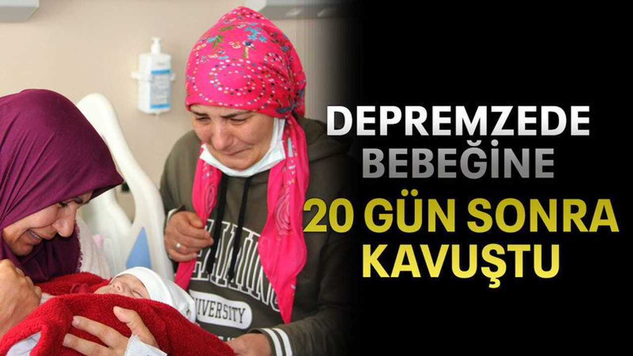 Depremzede bebeğine 20 gün sonra kavuştu